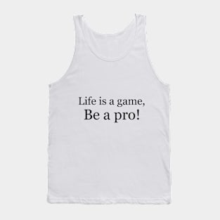 Life is a game, be a pro! Tank Top